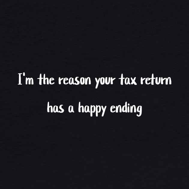 I'm the reason your tax return has a happy ending by Crafty Career Creations